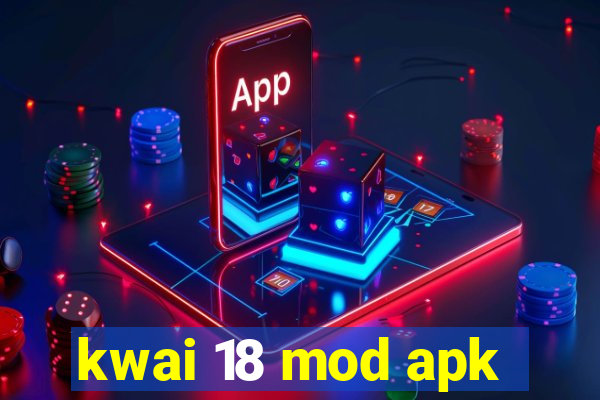 kwai 18 mod apk